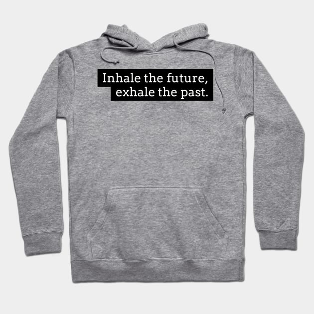 Inhale the future exhale the past Hoodie by GMAT